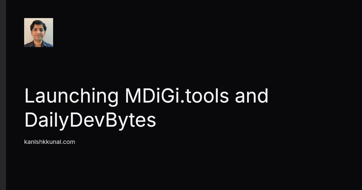 Launching MDiGi.tools and DailyDevBytes - Kanishk Kunal